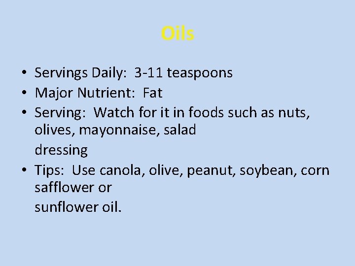 Oils • Servings Daily: 3 -11 teaspoons • Major Nutrient: Fat • Serving: Watch