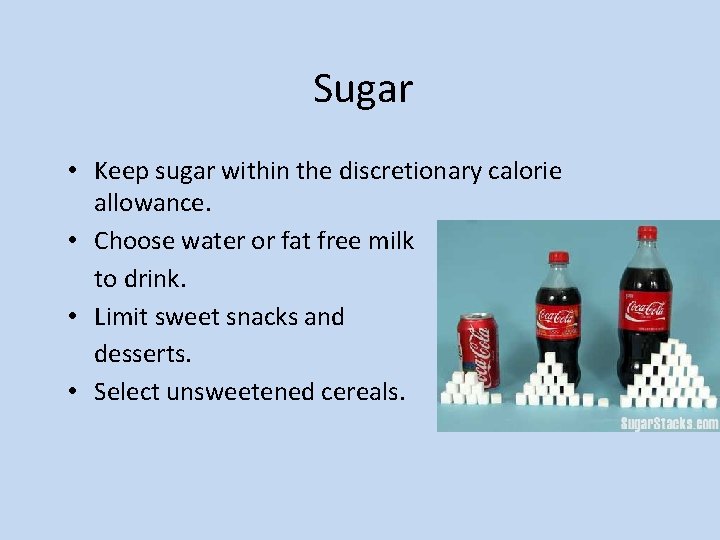 Sugar • Keep sugar within the discretionary calorie allowance. • Choose water or fat