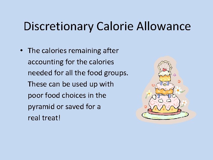 Discretionary Calorie Allowance • The calories remaining after accounting for the calories needed for