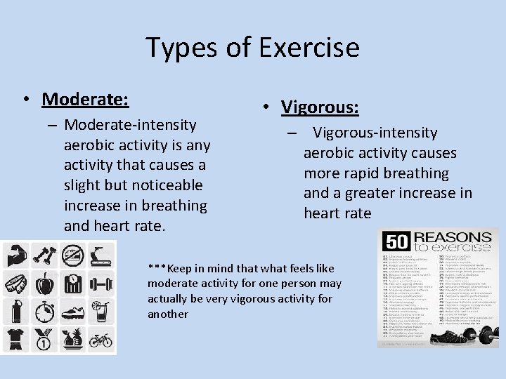 Types of Exercise • Moderate: – Moderate-intensity aerobic activity is any activity that causes