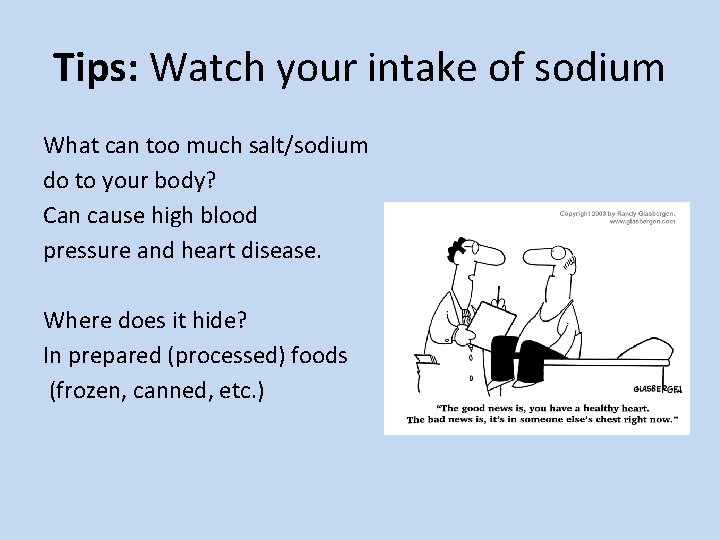 Tips: Watch your intake of sodium What can too much salt/sodium do to your
