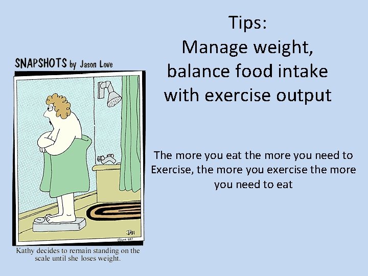 Tips: Manage weight, balance food intake with exercise output The more you eat the