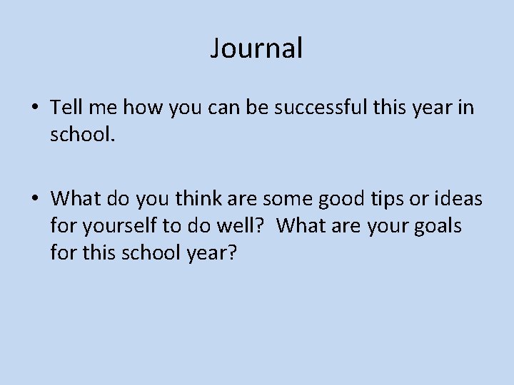 Journal • Tell me how you can be successful this year in school. •