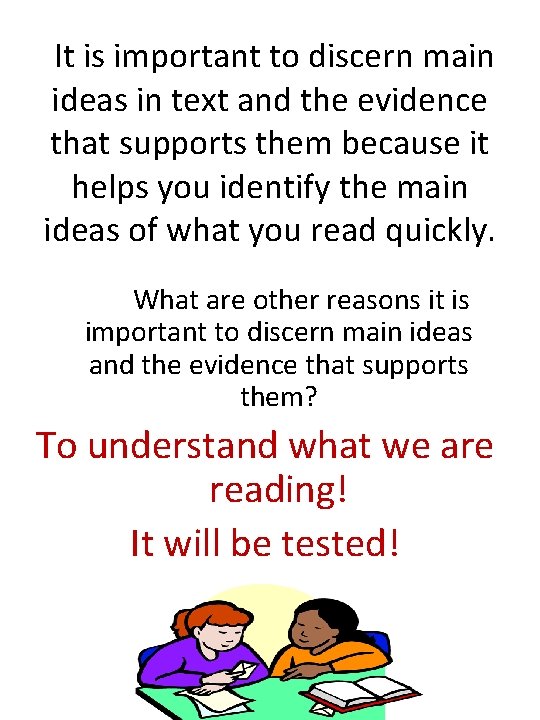 It is important to discern main ideas in text and the evidence that supports