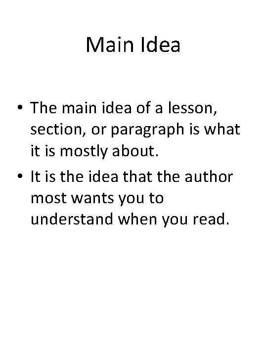 Main Idea • The main idea of a lesson, section, or paragraph is what