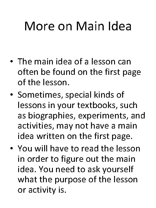 More on Main Idea • The main idea of a lesson can often be