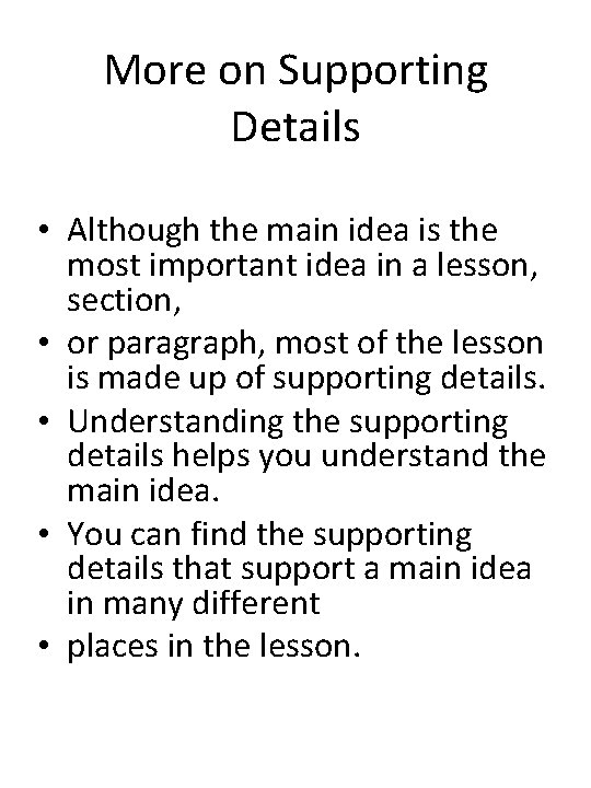 More on Supporting Details • Although the main idea is the most important idea