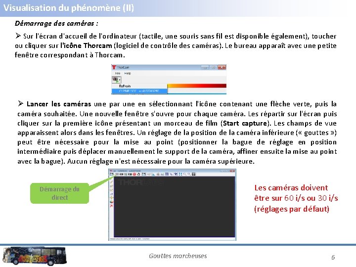 Visualisation du phénomène (II) Démarrage des caméras : Ø Sur l'écran d'accueil de l'ordinateur