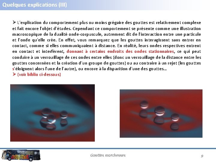 Quelques explications (III) Ø L'explication du comportement plus ou moins grégaire des gouttes est