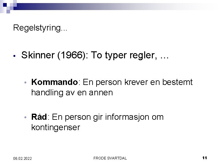 Regelstyring. . . • Skinner (1966): To typer regler, … • Kommando: En person