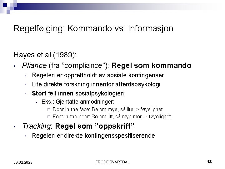 Regelfølging: Kommando vs. informasjon Hayes et al (1989): • Pliance (fra ”compliance”): Regel som