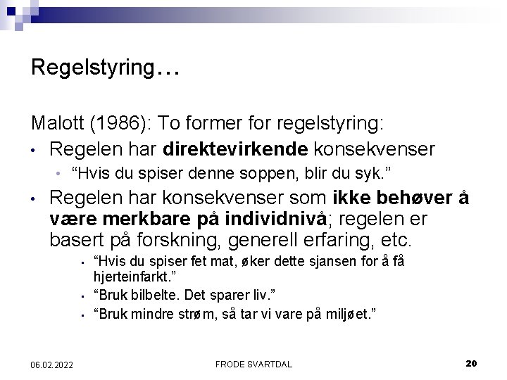 Regelstyring. . . Malott (1986): To former for regelstyring: • Regelen har direktevirkende konsekvenser