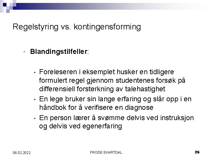 Regelstyring vs. kontingensforming • Blandingstilfeller: • • • 06. 02. 2022 Foreleseren i eksemplet