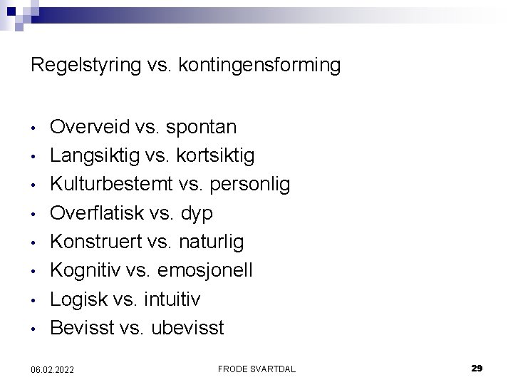 Regelstyring vs. kontingensforming • • Overveid vs. spontan Langsiktig vs. kortsiktig Kulturbestemt vs. personlig