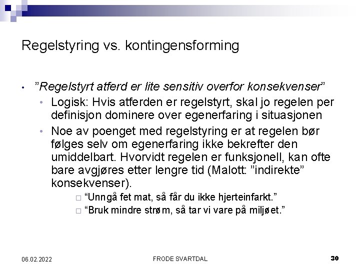 Regelstyring vs. kontingensforming • ”Regelstyrt atferd er lite sensitiv overfor konsekvenser” • Logisk: Hvis