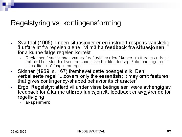 Regelstyring vs. kontingensforming • Svartdal (1995): I noen situasjoner er en instruert respons vanskelig