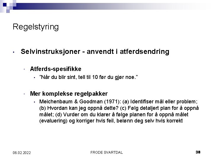 Regelstyring • Selvinstruksjoner - anvendt i atferdsendring • Atferds-spesifikke • • ”Når du blir