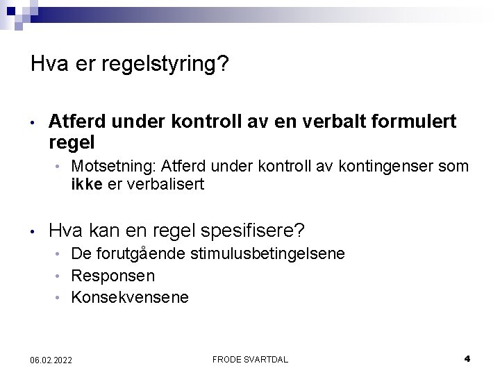 Hva er regelstyring? • Atferd under kontroll av en verbalt formulert regel • •