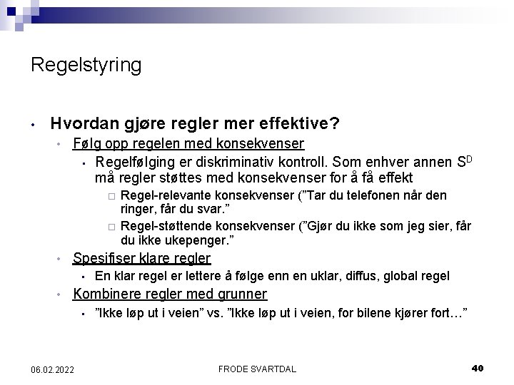 Regelstyring • Hvordan gjøre regler mer effektive? • Følg opp regelen med konsekvenser •