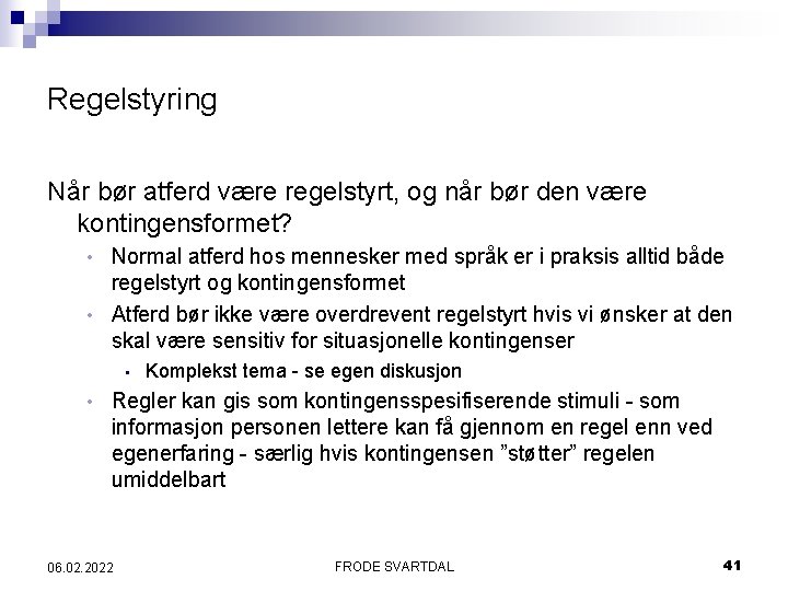 Regelstyring Når bør atferd være regelstyrt, og når bør den være kontingensformet? Normal atferd