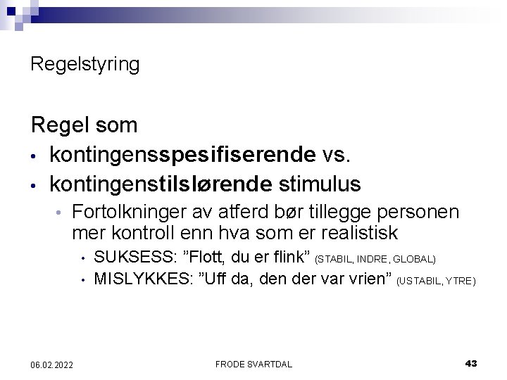 Regelstyring Regel som • kontingensspesifiserende vs. • kontingenstilslørende stimulus • Fortolkninger av atferd bør