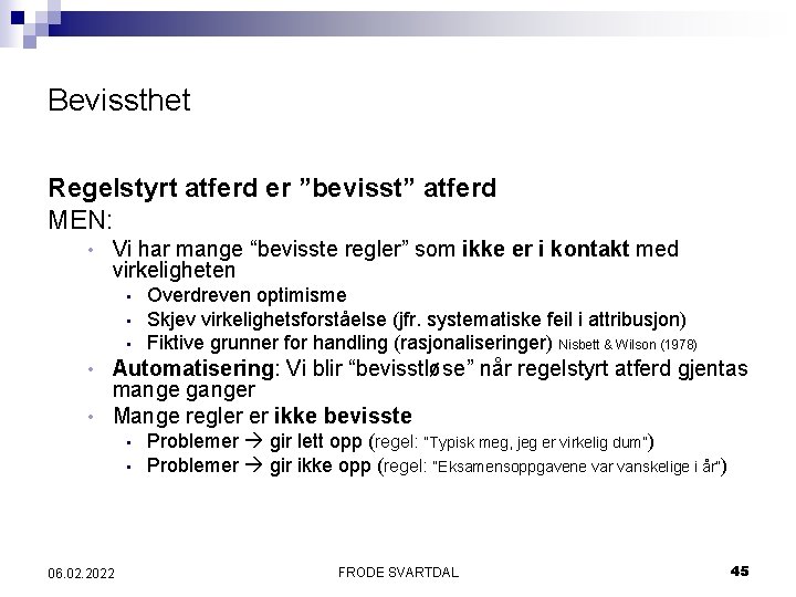 Bevissthet Regelstyrt atferd er ”bevisst” atferd MEN: • Vi har mange “bevisste regler” som