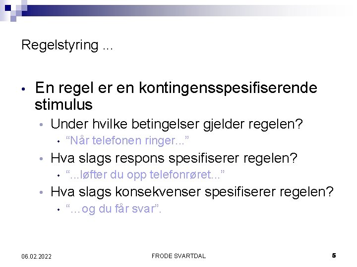 Regelstyring. . . • En regel er en kontingensspesifiserende stimulus • Under hvilke betingelser