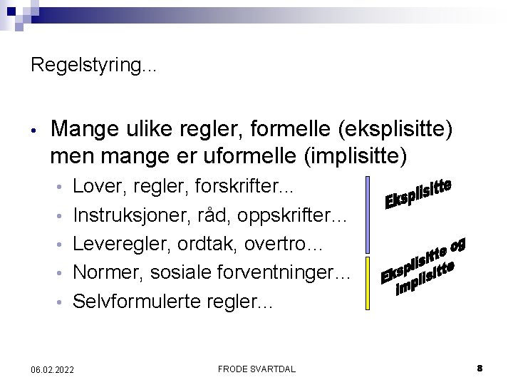 Regelstyring. . . • Mange ulike regler, formelle (eksplisitte) men mange er uformelle (implisitte)