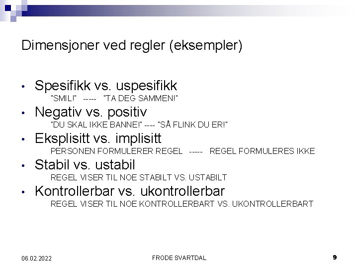 Dimensjoner ved regler (eksempler) • Spesifikk vs. uspesifikk ”SMIL!” ----- ”TA DEG SAMMEN!” •