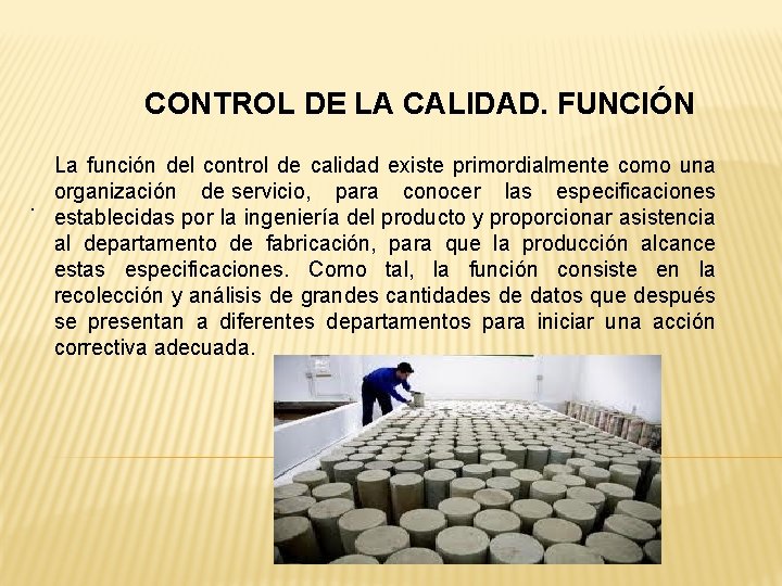 CONTROL DE LA CALIDAD. FUNCIÓN La función del control de calidad existe primordialmente como