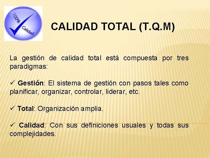 CALIDAD TOTAL (T. Q. M) La gestión de calidad total está compuesta por tres
