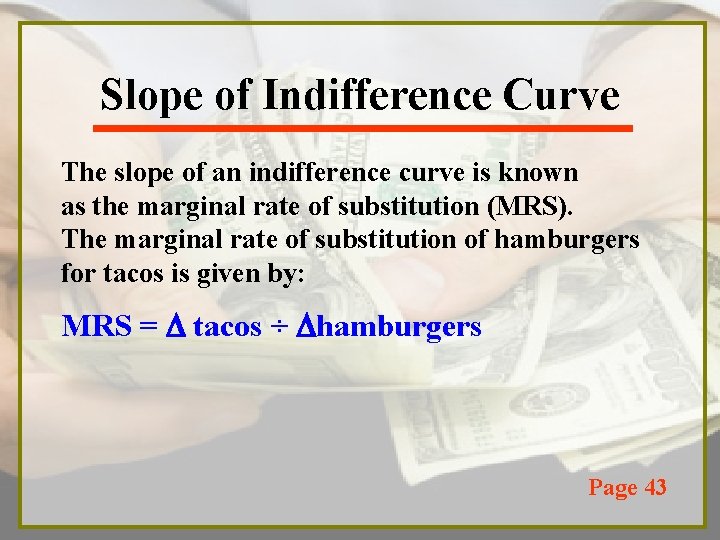 Slope of Indifference Curve The slope of an indifference curve is known as the