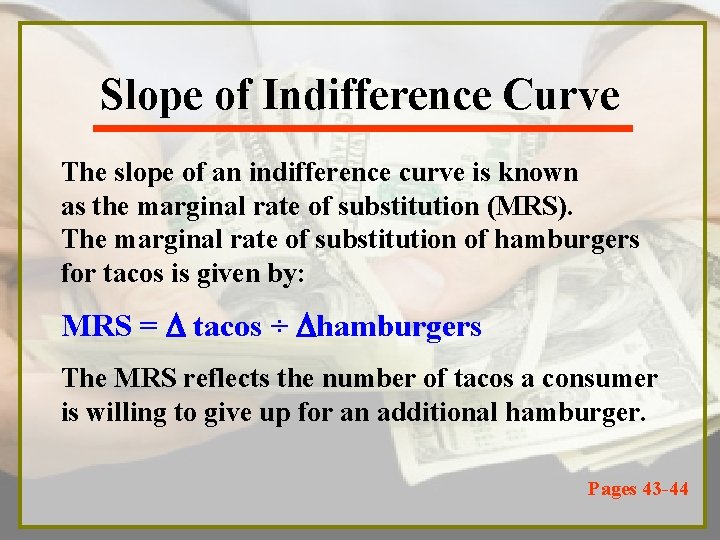 Slope of Indifference Curve The slope of an indifference curve is known as the