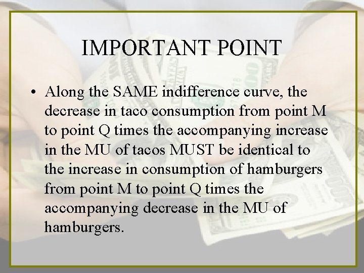 IMPORTANT POINT • Along the SAME indifference curve, the decrease in taco consumption from