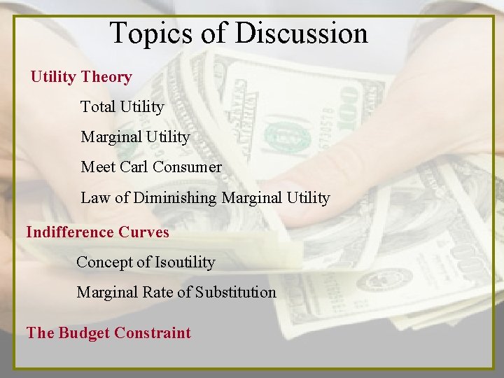 Topics of Discussion Utility Theory Total Utility Marginal Utility Meet Carl Consumer Law of