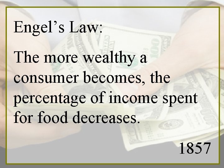 Engel’s Law: The more wealthy a consumer becomes, the percentage of income spent for