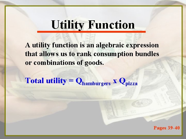 Utility Function A utility function is an algebraic expression that allows us to rank