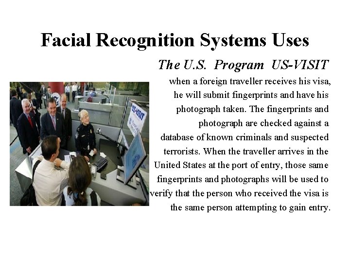 Facial Recognition Systems Uses The U. S. Program US-VISIT when a foreign traveller receives