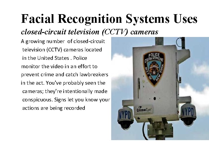 Facial Recognition Systems Uses closed-circuit television (CCTV) cameras A growing number of closed-circuit television