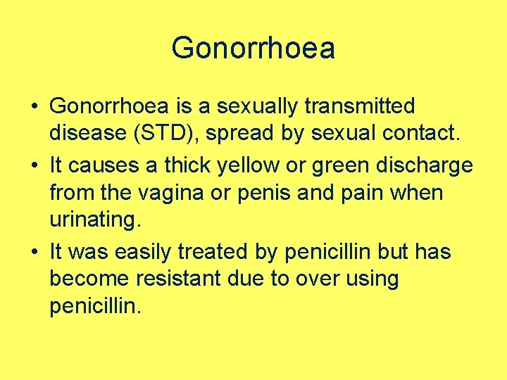 Gonorrhoea • Gonorrhoea is a sexually transmitted disease (STD), spread by sexual contact. •