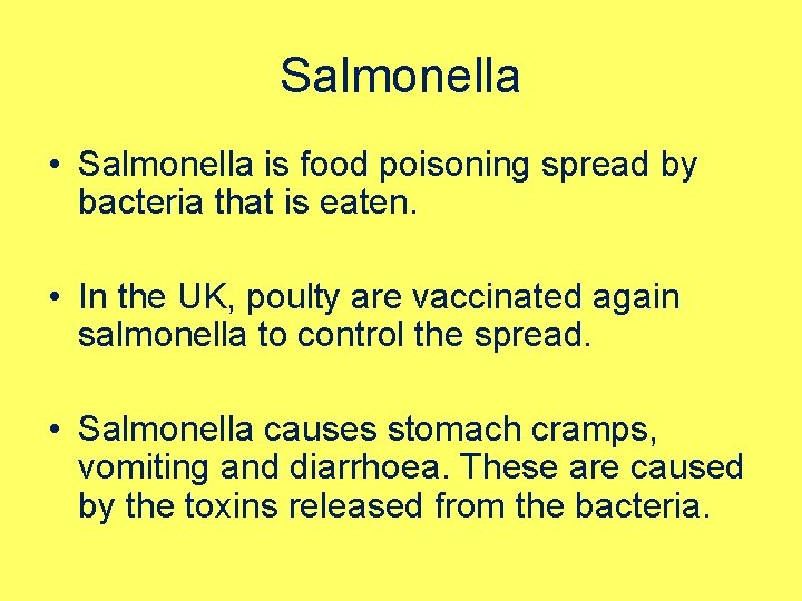 Salmonella • Salmonella is food poisoning spread by bacteria that is eaten. • In