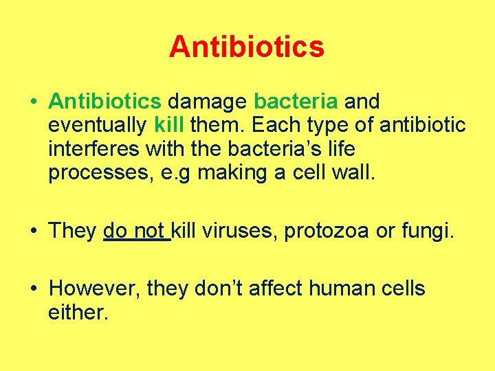 Antibiotics • Antibiotics damage bacteria and eventually kill them. Each type of antibiotic interferes