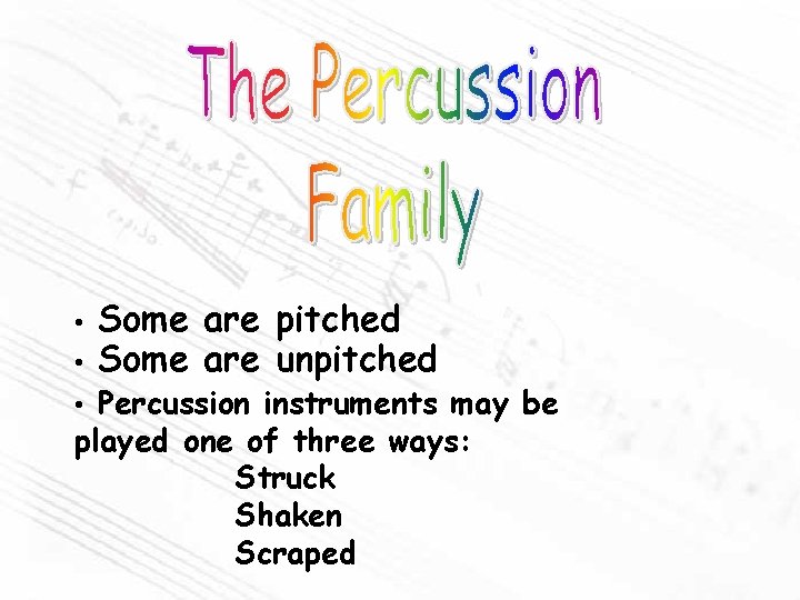  • • Some are pitched Some are unpitched • Percussion instruments may be