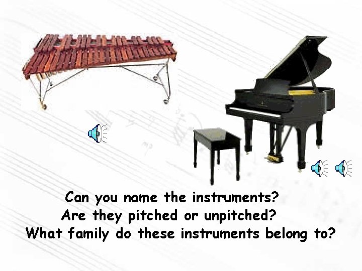 Can you name the instruments? Are they pitched or unpitched? What family do these