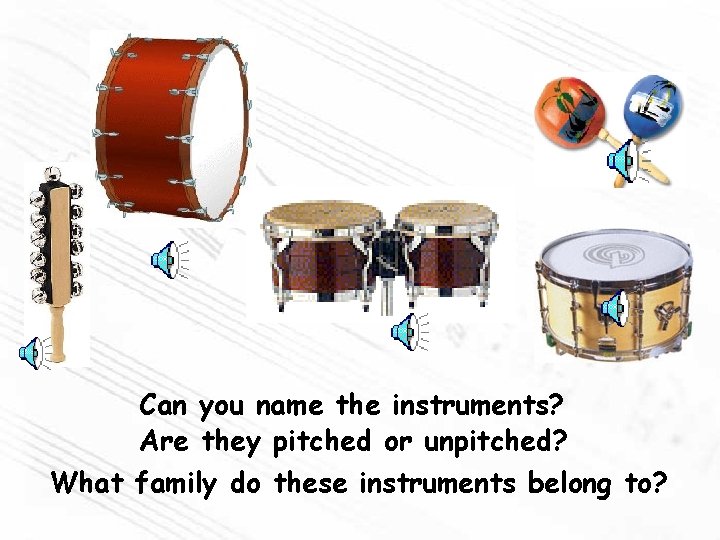 Can you name the instruments? Are they pitched or unpitched? What family do these