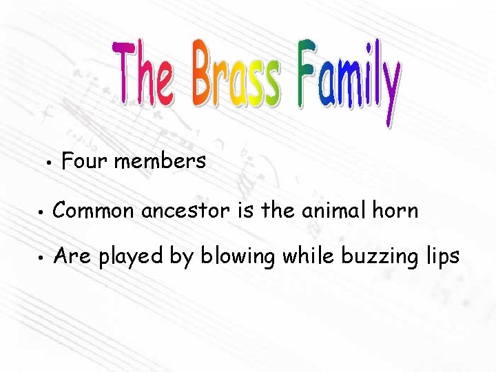  • Four members • Common ancestor is the animal horn • Are played