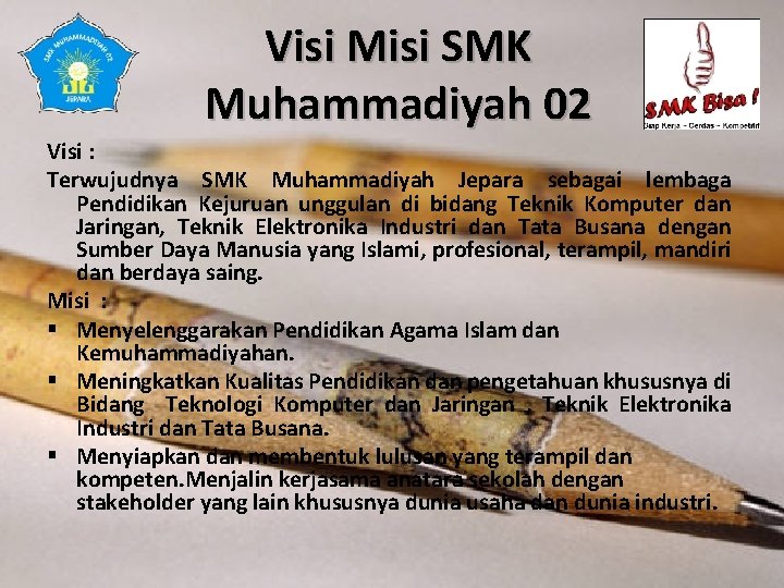 Visi Misi SMK Muhammadiyah 02 Visi : Terwujudnya SMK Muhammadiyah Jepara sebagai lembaga Pendidikan