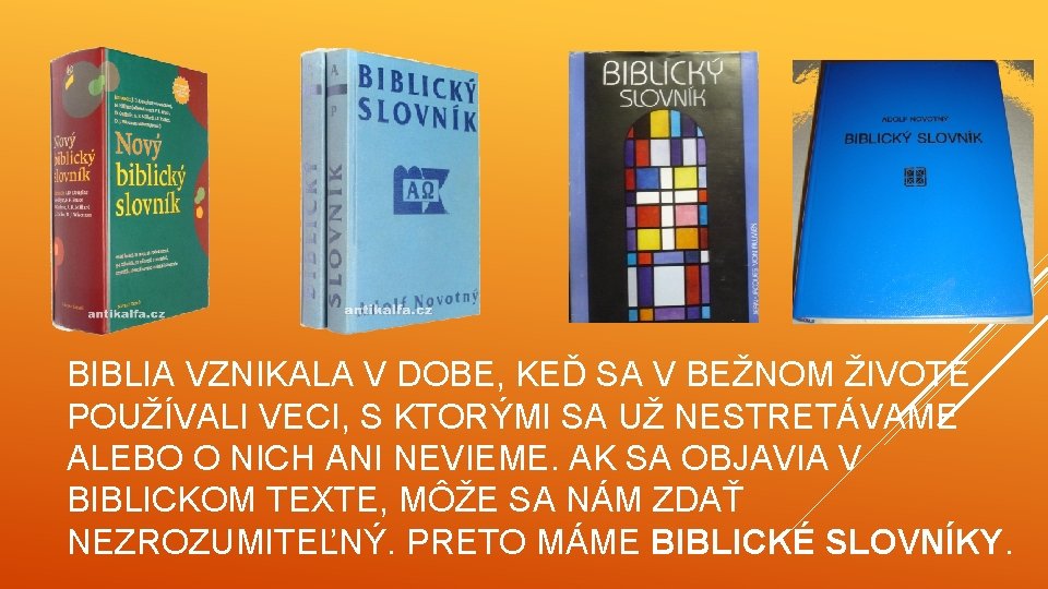 BIBLIA VZNIKALA V DOBE, KEĎ SA V BEŽNOM ŽIVOTE POUŽÍVALI VECI, S KTORÝMI SA