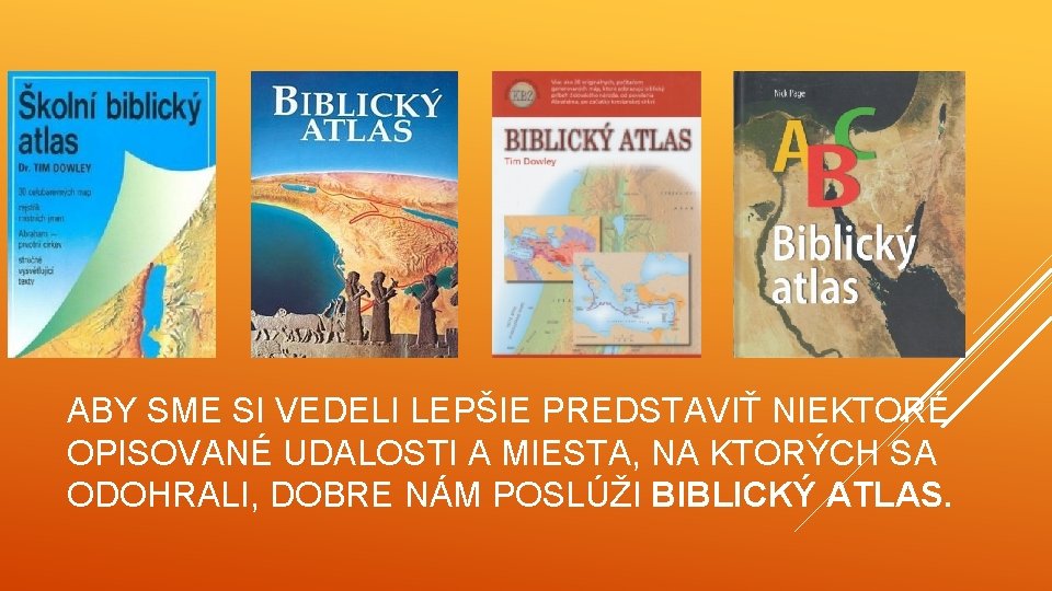 ABY SME SI VEDELI LEPŠIE PREDSTAVIŤ NIEKTORÉ OPISOVANÉ UDALOSTI A MIESTA, NA KTORÝCH SA