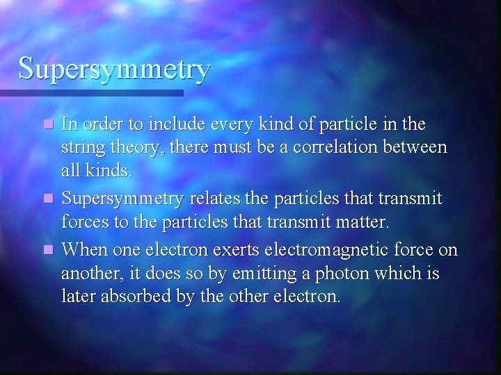 Supersymmetry In order to include every kind of particle in the string theory, there
